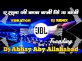 Download Lagu A Raja Ji Baja Baji Ki Na Baji | ए राजा जी बाजा बाजी की ना बाजी dj remix songs 2024 Dj Anuj Banaras