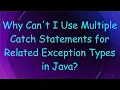 Why Can t I Use Multiple Catch Statements for Related Exception Types in Java
