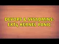 DevOps SysAdmins Ext4 kernel panic 3 Solutions