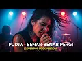 Download Lagu PUDJA - BENAR-BENAR PERGI | COVER POP ROCK VERSION (Cover By Darung_Ka)