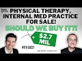 Should We Buy this 2 7 Million Physical Therapy Internal Med Practice with Anthony Maritato