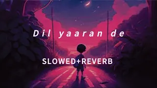 dil yaaran de slowed reverb heartfelt punjabi vibes
