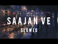 Saajan Ve Slowed New Instagram Trending Song Hindi | Darshan Raval