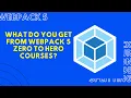 What do you get from Webpack 5 Zero to Hero courses Introduction Webpack 5 Hindi