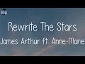 James Arthur ft. Anne-Marie - Rewrite The Stars (Lyrics) | Katy Perry, Rihanna, Ed Sheeran,..(Mix S