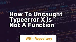How to uncaught typeerror x is not a function