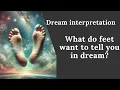 Dream interpretation What do feet want to tell you in dream