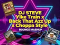 DJ STEVE – Yike Train x Back That Azz Up x Choppa Style Mashup
