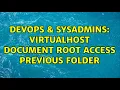 DevOps SysAdmins virtualhost document root access previous folder 2 Solutions