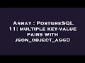 Array PostgreSQL 11 multiple key-value pairs with json - object