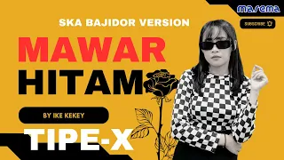 mawar hitam tipe x cover by ike kekey marema live session ska bajidor
