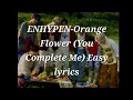 Lagu ENHYPEN‐Orange Flower (You Complete Me) Easy lyrics