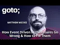 How Event Driven Architectures Go Wrong How to Fix Them Matthew Meckes GOTO 2024