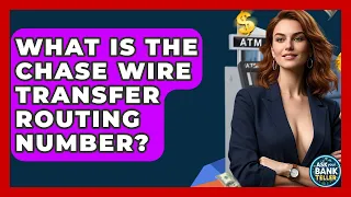 What Is The Chase Wire Transfer Routing Number - Ask Your Bank Teller
