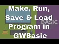 Lecture How to Make Run Save and Load Program in GWBasic