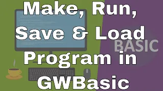 Lecture How to Make Run Save and Load Program in GWBasic