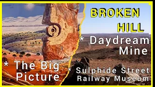 Broken Hill NSW attractions, Big Picture , Daydream Mine and Sulphide Street Railway Museum