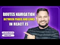 Routes Navigation between pages and links in React Js React JS Tutorial full course -