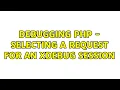 Debugging PHP - selecting a request for an Xdebug session 2 Solutions
