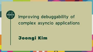 Talks - Joongi Kim Improving debuggability of complex asyncio applications
