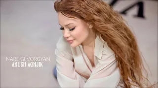 Nare Gevorgyan - Anush Aghjik