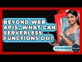 Beyond Web APIs What Can Serverless Functions Do - Server Logic Simplified