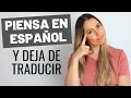 Piensa en espanol y Deja de Traducir How to Think in Spanish and Stop Translating in your Head
