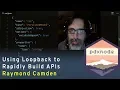 Using Loopback to Rapidly Build APIs - Raymond Camden