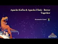 Apache Kafka Apache Flink - Better Together