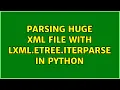 Parsing huge xml file with lxml etree iterparse in python