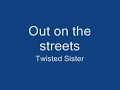Twisted Sister - Out on the streets