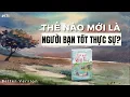 Download Lagu Thế nào mới là một người bạn tốt thực sự? Sách Gió Qua Rặng Liễu