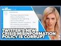 Twitter s new crisis misinformation policy is CORRUPT