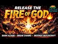 John Eckhardt Prayer Release the FIRE of GOD Burn Evil Altars Break Chains Destroy Witchcraft