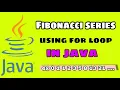 How to print Fibonacci series using for loop in java how to write code