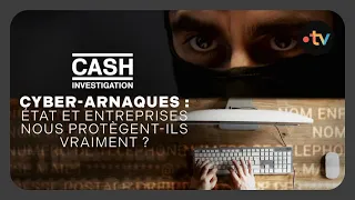 Replay Cash Investigation - Cyber-arnaques : Etat et entreprises nous protègent-ils vraiment ?