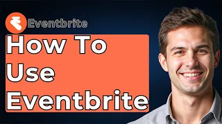 How To Use Eventbrite 2025 Guide