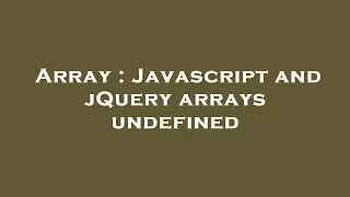 Array Javascript and jQuery arrays undefined