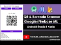 QR and Barcode Scanner Google ML Android Studio Kotlin