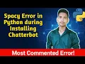 ERROR SOLVED ChatterBot installation Error How to install SpaCy in Python Windows In Detail