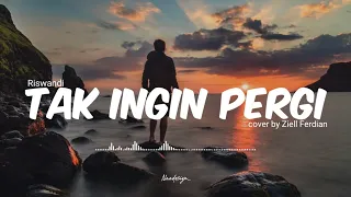 Download Tak Ingin Pergi - Riswandi || cover by Ziell Ferdian (LIRIK) MP3