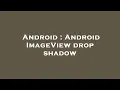 Android Android ImageView drop shadow