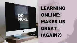 Learning Online: Makes Us Great (Again?)