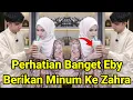 Lagu Perhatian Banget Eby Berikan Minum Ke Zahra, Sesayang Itu Eby Ke Zahra !