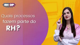 Você sabe quais processos fazem parte do RH?