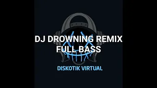 Download DJ DROWNING REMIX FULL BASS MP3