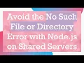 Avoid the No Such File or Directory Error with Node js on Shared Servers
