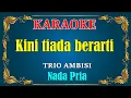 Download Lagu KINI TIADA BERARTI - Trio ambisi || KARAOKE HD - Nada Pria