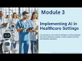 Module 3 Implementing AI in Healthcare Settings