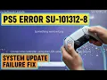 PS5 Error SU-101312-8 System Update Failure Fix Safe Working Methods 2026